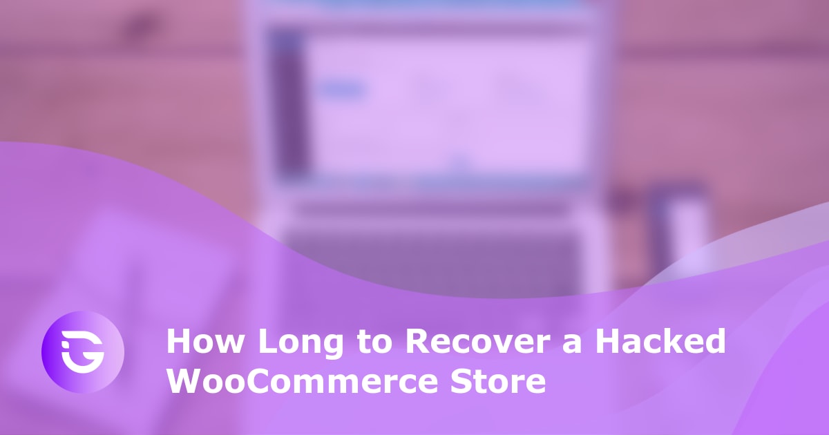 How Long to Recover a Hacked WooCommerce Store - guardfos blog